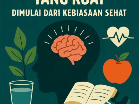 Kesehatan Mental yang Kuat Dimulai dari Kebiasaan Sehat