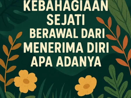 Kebahagiaan Sejati Berawal dari Menerima Diri Apa Adanya